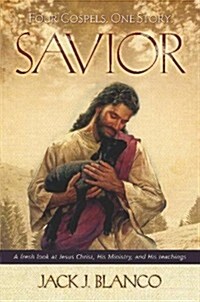 Savior: Four Gospels. One Story.: A Fresh Look at Jesus Christ, His Ministry, and His Teachings (Paperback)