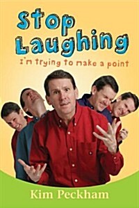 Stop Laughing: Im Trying to Make a Point (Paperback)