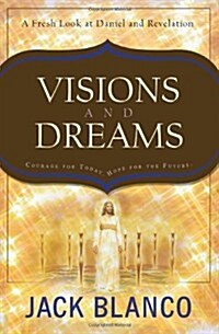 Visions and Dreams: Courage for Today, Hope for the Future: A Fresh Look at Daniel and Revelation (Paperback)