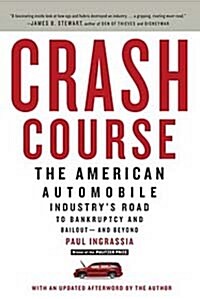 Crash Course: The American Automobile Industrys Road to Bankruptcy and Bailout-and Beyond (Paperback)