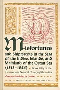 Misfortunes and Shipwrecks in the Seas of the Indies, Islands, and Mainland of the Ocean Sea (1513?1548): Book Fifty of the General and Natural Histor (Hardcover)