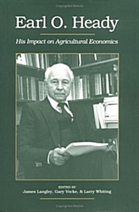 Earl O. Heady: His Impact on Agricultural Economics (Hardcover)