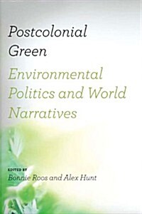 Postcolonial Green: Environmental Politics & World Narratives (Paperback)