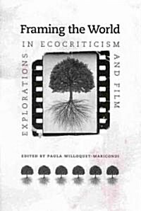 Framing the World: Explorations in Ecocriticism and Film (Paperback)