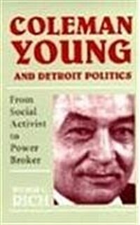 Coleman Young and Detroit Politics: From Social Activist to Power Broker (Hardcover)