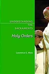 Understanding the Sacraments: Holy Orders (Paperback)