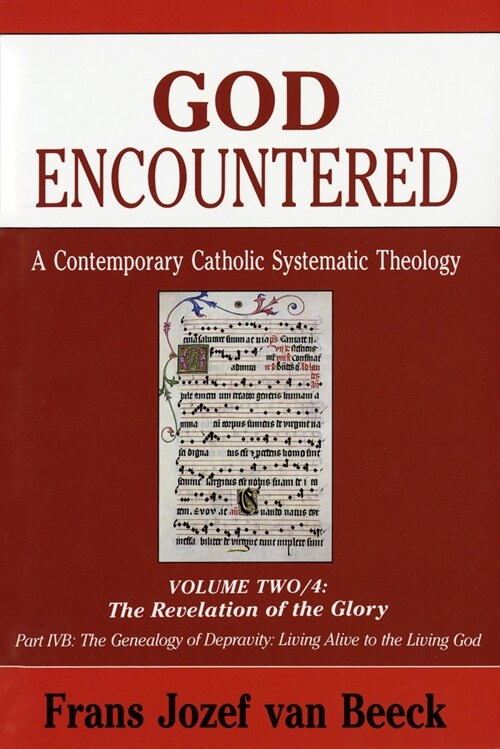 God Encountered: A Contemporary Catholic Systematic Theology: Volume Two/4: The Revelation of the Glory; Part Ivb: The Genealogy of Depravity/Living A (Paperback, 2)