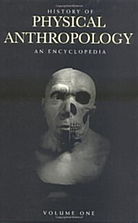 History of Physical Anthropology: An Encyclopedia (Boxed Set)
