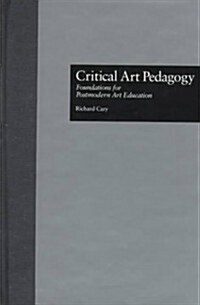 [중고] Critical Art Pedagogy: Fundations for Postmodern Art Education (Hardcover)