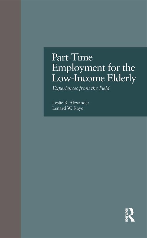 Part-Time Employment for the Low-Income Elderly: Experiences from the Field (Hardcover)