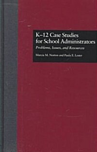 K-12 Case Studies for School Administrators: Problems, Issues, and Resources (Hardcover)