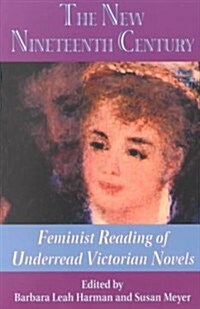 The New Nineteenth Century: Feminist Readings of Underread Victorian Fiction (Paperback)