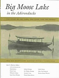 Big Moose Lake in the Adirondacks: The Story of the Lake, the Land, and the People (Hardcover)