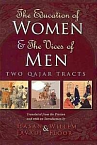 The Education of Women and the Vices of Men: Two Qajar Tracts (Hardcover)