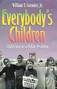 Everybodys Children: Child Care as a Public Problem (Hardcover)