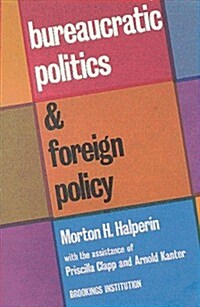 Bureaucratic Politics and Foreign Policy (Paperback)