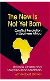 The New Is Not Yet Born: Conflict Resolution in Southern Africa (Hardcover)