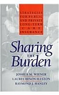 Sharing the Burden: Strategies for Public and Private Long-Term Care Insurance (Hardcover)