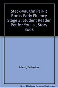 Steck-Vaughn Pair-It Books Early Fluency Stage 3: Student Reader Pet for You, a , Story Book (Paperback)