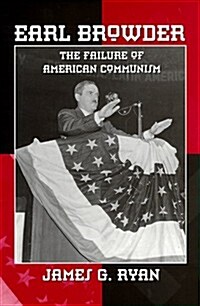 Earl Browder: The Failure of American Communism (Hardcover)