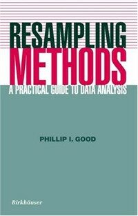 Resampling methods : a practical guide to data analysis