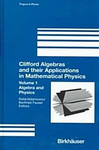 Clifford Algebras and Their Applications in Mathematical Physics: Volume 1: Algebra and Physics (Hardcover)