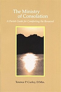 The Ministry of Consolation: A Parish Guide for Comforting the Bereaved (Paperback)