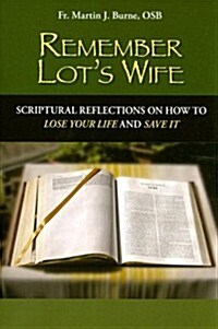 Remember Lots Wife: Scriptural Reflections on How to Lose Your Life and Save It (Paperback)