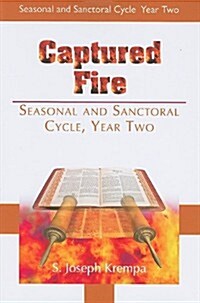 Captured Fire: Seasonal and Sanctoral Cycle - Year Two (Paperback)