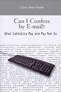 Can I Confess by E-mail?: What Catholics May and May Not Do (Paperback)