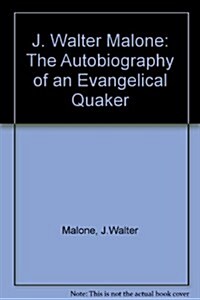J. Walter Malone: The Autobiography of an Evangelical Quaker (Hardcover)