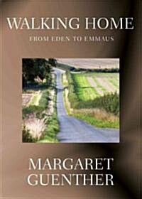 Walking Home: From Eden to Emmaus (Paperback)