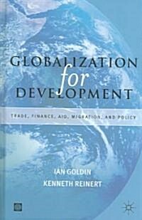 Globalization for Development: Trade, Finance, Aid, Migration, and Policy (Hardcover)