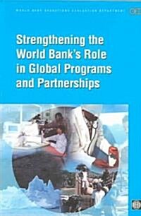 Strengthening the World Banks Role in Global Programs And Partnerships (Paperback)