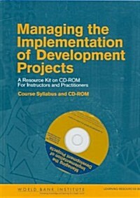 Managing the Implementation of Development Projects: A Resource Kit on CD-ROM for Instructors and Practitioners - Course Syllabus and CD-ROM [With CDR (Paperback)