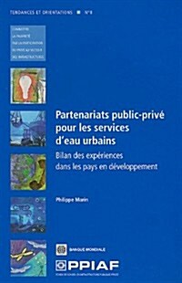 Partenariats Public-Priv?Pour Les Services dEau Urbains: Bilan Des Exp?iences Dans Les Pays En D?eloppement (Paperback)