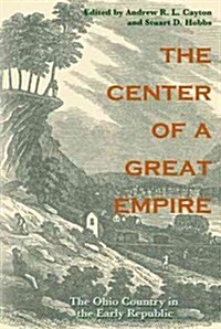 The Center of a Great Empire: The Ohio Country in the Early Republic (Paperback)