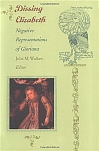 Dissing Elizabeth: Negative Representations of Gloriana (Paperback)