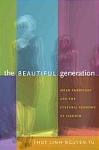 The Beautiful Generation: Asian Americans and the Cultural Economy of Fashion (Paperback)