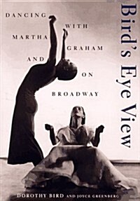 Birds Eye View: Dancing with Martha Graham and on Broadway (Hardcover)