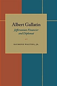 Albert Gallatin: Jeffersonian Financier and Diplomat (Paperback)