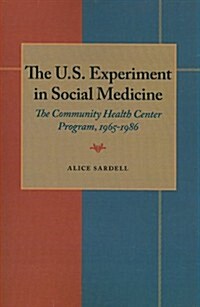 The U.S. Experiment in Social Medicine: The Community Health Center Program, 1965-1986 (Paperback)