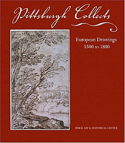 Pittsburgh Collects: European Drawings, 1500 to 1800 (Paperback, Revised)