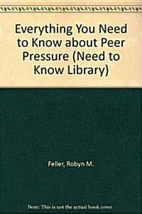 Everything You Need to Know about Peer Pressure (Hardcover)