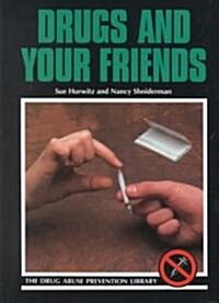 Drugs and Your Friends (Library Binding, Revised)