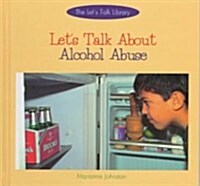 Lets Talk about Alcohol Abuse (Library Binding)