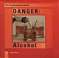 Danger: Alcohol (Library Binding)