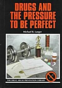 Drugs and the Pressure to Be Perfect (Library Binding)