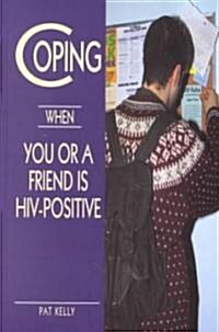 Coping When You or a Friend is HIV-Positive (Hardcover, Revised)