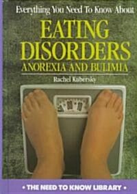 Everything You Need to Know about Eating Disorders: Anorexia and Bulimia (Hardcover, Rev)